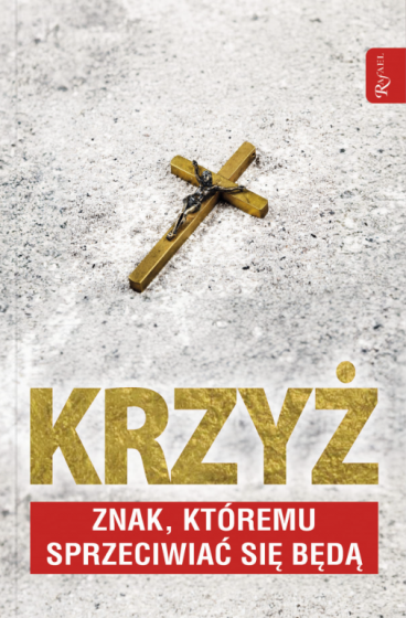 Krzyż. Znak, którem sprzeciwiać się będą