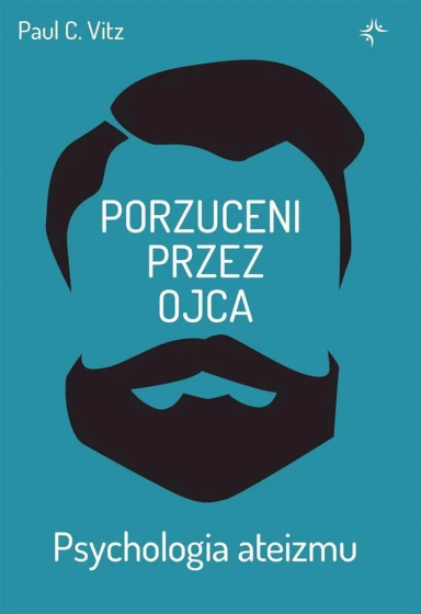Porzuceni przez ojca Psychologia ateizmu Porzuceni przez ojca Psychologia ateizmu