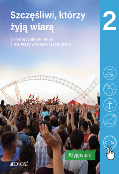 Szczęśliwi, którzy żyją wiarą Podręcznik do religii dla klasy 2 liceum i technikum