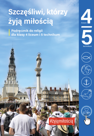 Szczęśliwi, którzy żyją miłością Podręcznik do religii dla klasy 4 liceum i 5 technikum