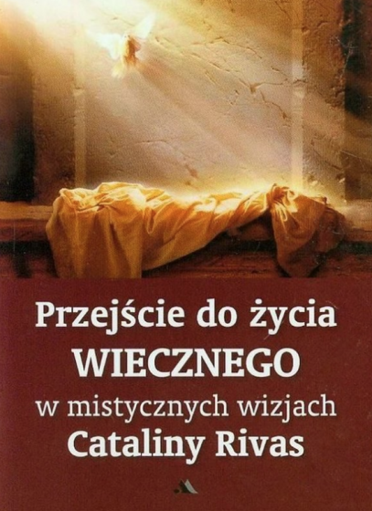 Przejście do życia wiecznego w mistycznych wizjach Cataliny Rivas