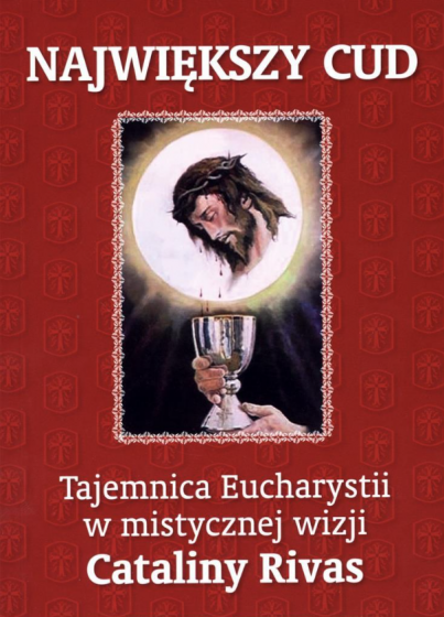 Największy cud Tajemnica Eucharystii w mistycznej wizji Cataliny Rivas