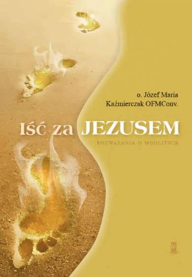 Iść za Jezusem Rozważania o modlitwie