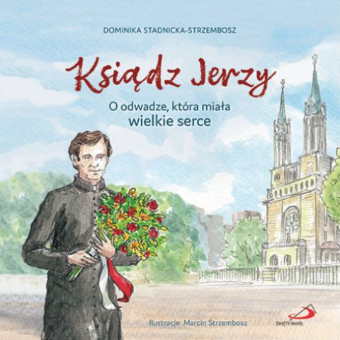 Ksiądz Jerzy O odwadze, która miała wielkie serce
