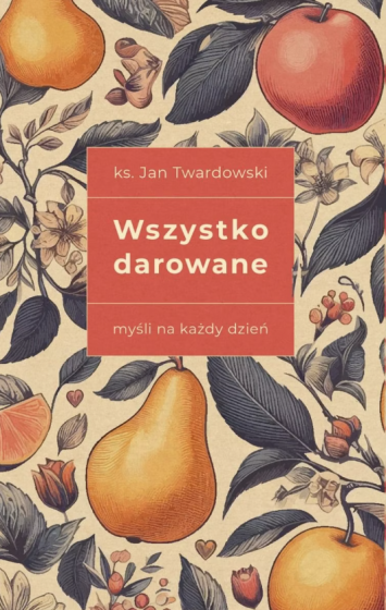 Wszystko darowane Myśli na każdy dzień