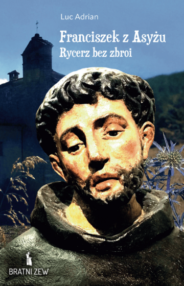 Franciszek z Asyżu Rycerz bez zbroi