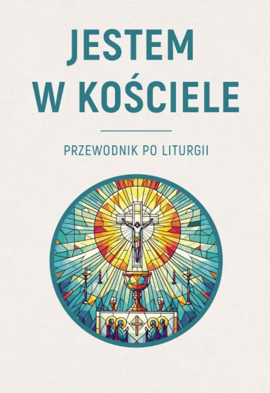 Jestem w Kościele Przewodnik po liturgii