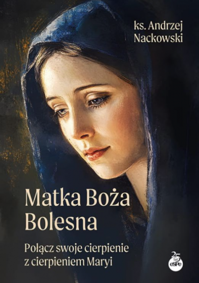 Matka Boża Bolesna Połącz swoje cierpienie z cierpieniem Maryi