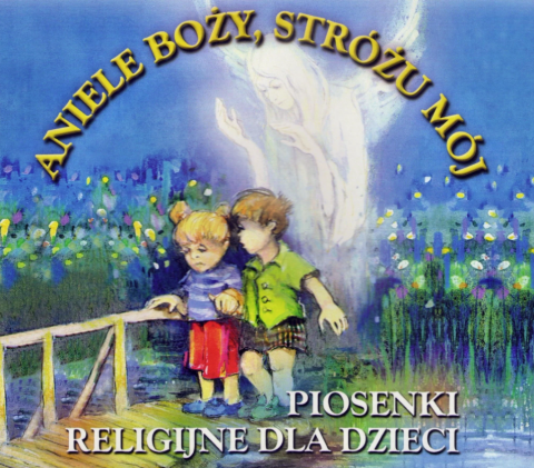 Aniele Boży, Stróżu mój Piosenki religijne dla dzieci