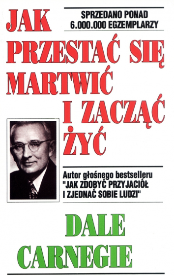 Jak przestać się martwić i zacząć żyć Jak przestać się martwić i zacząć żyć