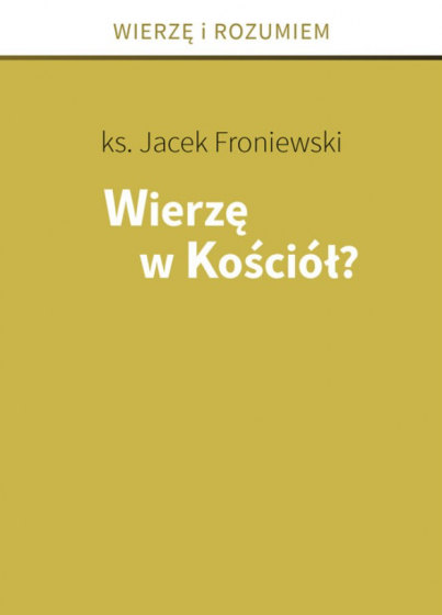 Wierzę w Kościół? Wierzę i rozumiem
