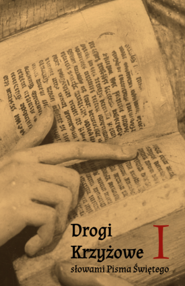 Drogi Krzyżowe słowami Pisma Świętego I Drogi Krzyżowe słowami Pisma Świętego I