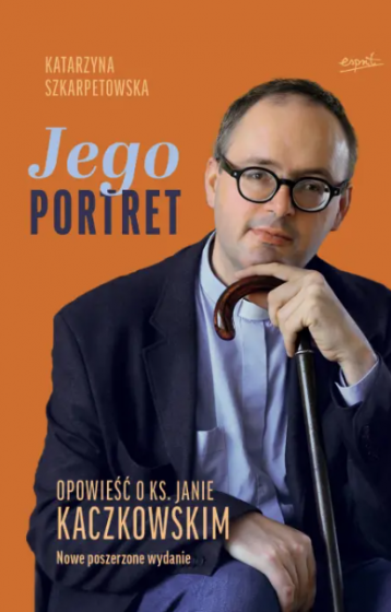 Jego portret Opowieść o ks. Janie Kaczkowskim