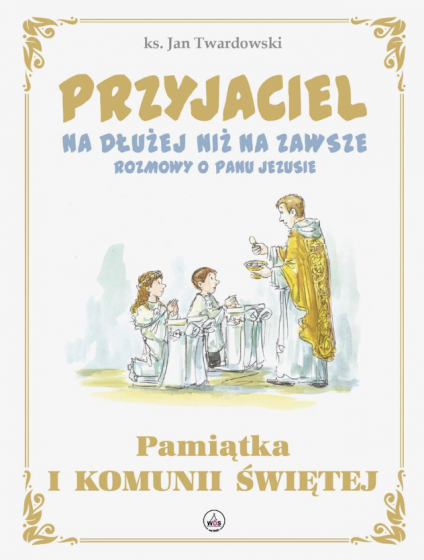 Przyjaciel na dłużej niż na zawsze Pamiątka I Komunii Świętej