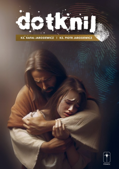 Dotknij / ks. Rafał Jarosiewicz, ks. Piotr Jarosiewicz