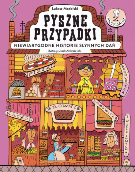 Pyszne przypadki. Niewiarygodne historie słynnych dań