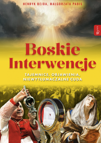 Boskie interwencje. Tajemnice, objawienia, niewytłumaczalne cuda