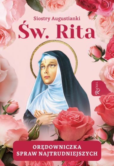 Święta Rita. Orędowniczka spraw najtrudniejszych