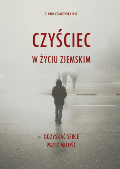 Czyściec w życiu ziemskim s. Anna Czajkowska WDC