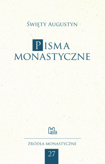 Pisma monastyczne św. Augustyn Pisma monastyczne św. Augustyn