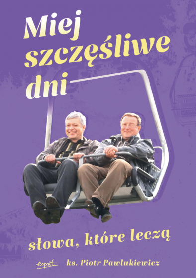 Miej szczęśliwe dni ks. Piotr Pawlukiewicz