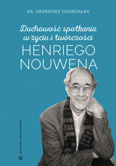 Duchowość spotkania w życiu i twórczości Henriego Nouwena