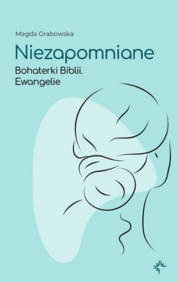 Niezapomniane tom 3 Bohaterki Biblii Ewangelie