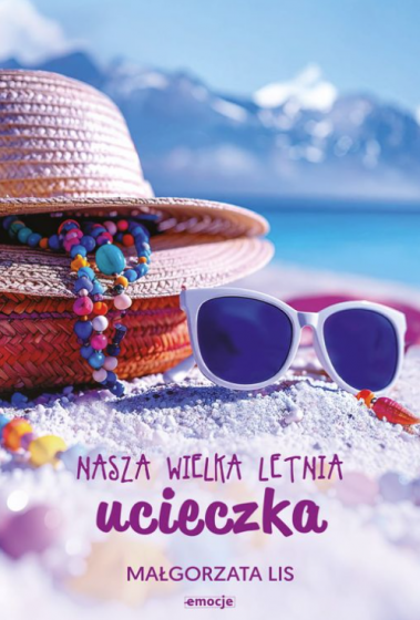 Nasza wielka letnia ucieczka Małgorzata Lis Nasza wielka letnia ucieczka Małgorzata Lis
