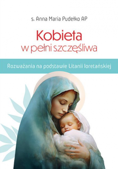 Kobieta w pełni szczęśliwa s. Anna Maria Pudełko AP