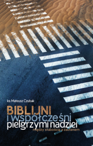 Biblijni i współcześni pielgrzymi nadziei Biblijni i współcześni pielgrzymi nadziei