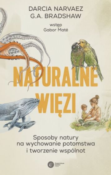 Naturalne więzi Sposoby natury na wychowanie potomstwa i tworzenie wspólnot Naturalne więzi Sposoby natury na wychowanie potomstwa i tworzenie wspólnot