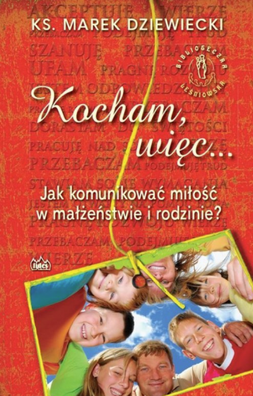 Kocham więc… Jak komunikować miłość w małżeństwie i rodzinie?