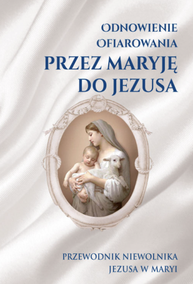 Odnowienie Ofiarowania Doskonałe nabożeństwo przez Maryję do Jezusa