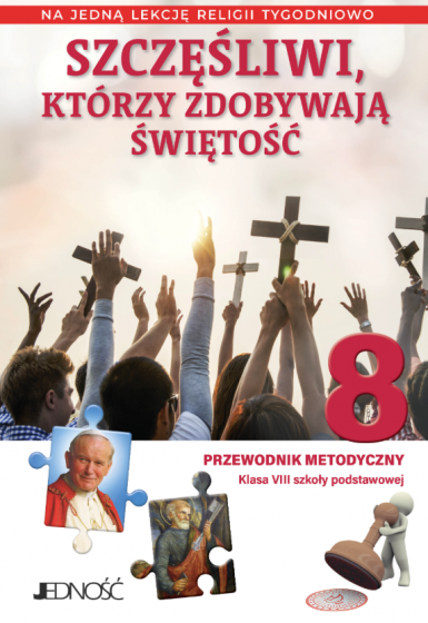 Szczęśliwi, którzy zdobywają świętość Na 1 lekcję religii tygodniowo Szczęśliwi, którzy zdobywają świętość Na 1 lekcję religii tygodniowo