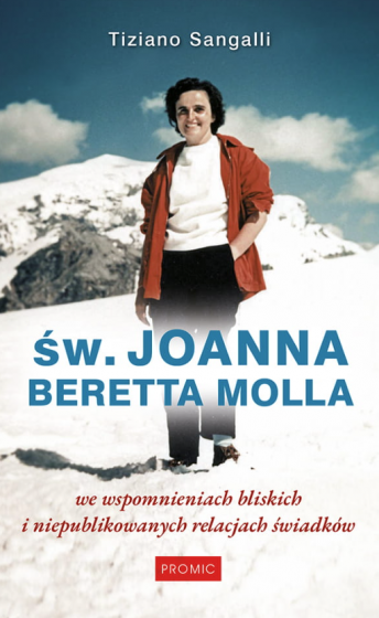 Św. Joanna Beretta Molla we wspomnieniach bliskich i niepublikowanych relacjach świadków