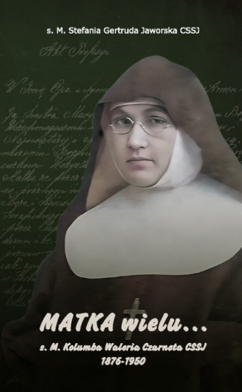 Matka wielu… s. M. Kolumba Waleria Czarnota CSSJ 1876-1950