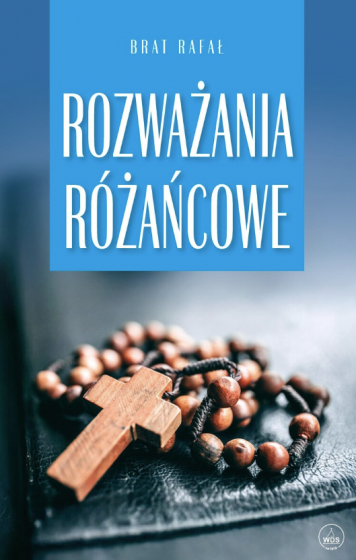 Rozważania różańcowe Brat Rafał Rozważania różańcowe Brat Rafał