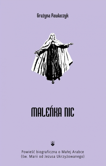 Maleńka Nic Powieść biograficzna o Małej Arabce Maleńka Nic Powieść biograficzna o Małej Arabce
