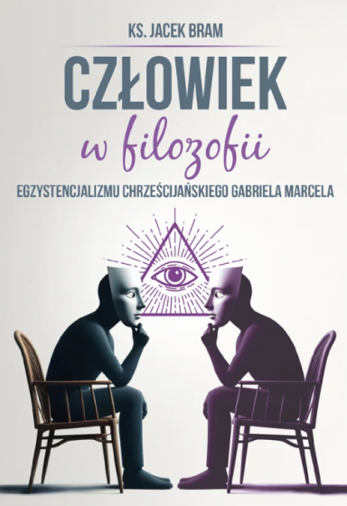 Człowiek w filozofii egzystencjalizmu chrześcijańskiego Gabriela Marcela