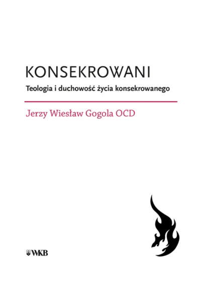 Konsekrowani Teologia i duchowość życia konsekrowanego