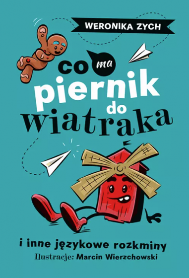 Co ma piernik do wiatraka i inne językowe rozkminy Co ma piernik do wiatraka i inne językowe rozkminy