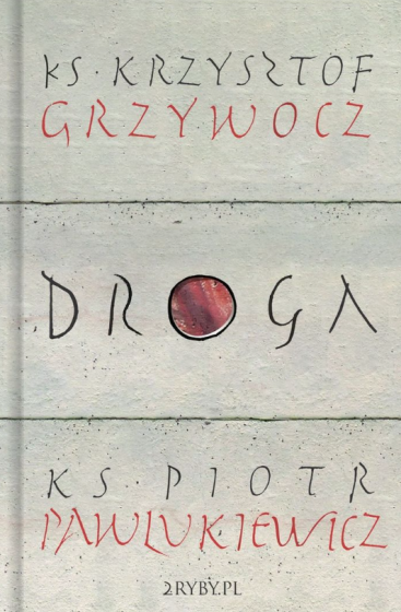 Droga ks. Krzysztof Grzywocz ks. Piotr Pawlukiewicz Droga ks. Krzysztof Grzywocz ks. Piotr Pawlukiewicz