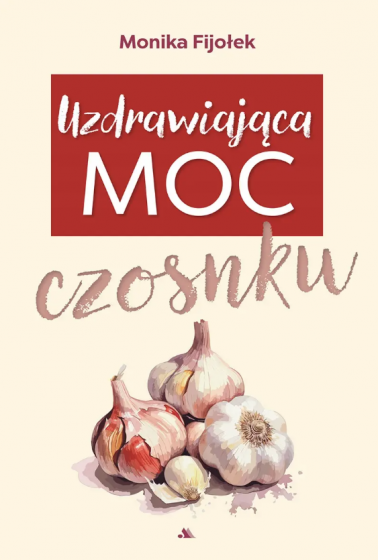 Uzdrawiająca moc czosnku Uzdrawiająca moc czosnku