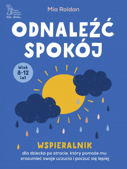 Odnaleźć spokój Wspieralnik dla dziecka po stracie