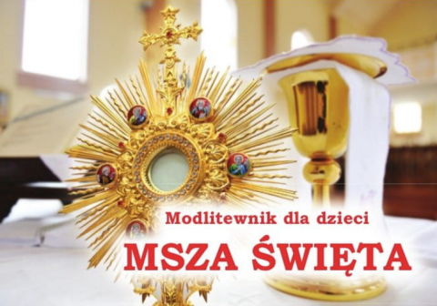 Msza Święta - modlitewnik dla dzieci Msza Święta - modlitewnik dla dzieci