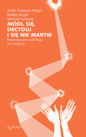 Módl się, decyduj i się nie martw