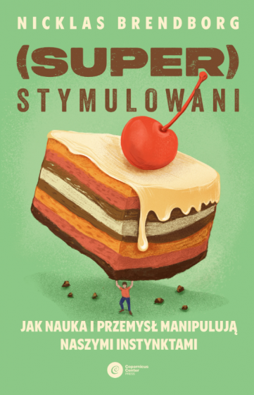Superstymulowani Jak nauka i przemysł manipulują naszymi instynktami