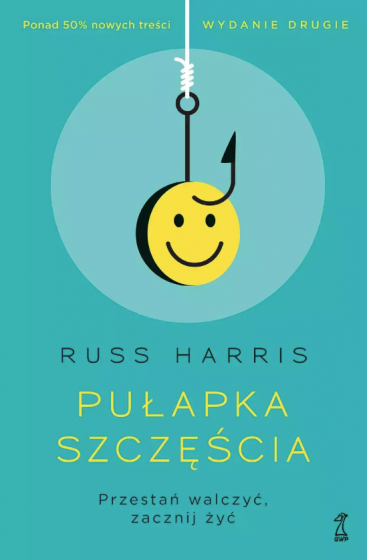 Pułapka szczęścia Przestań walczyć, zacznij żyć