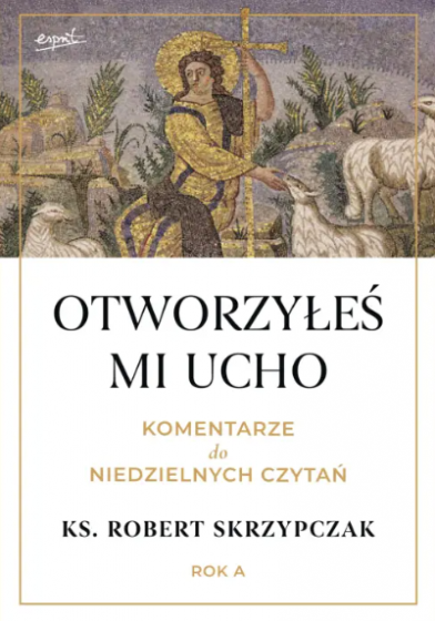 Otworzyłeś mi ucho Komentarze do niedzielnych czytań Rok A Otworzyłeś mi ucho Komentarze do niedzielnych czytań Rok A