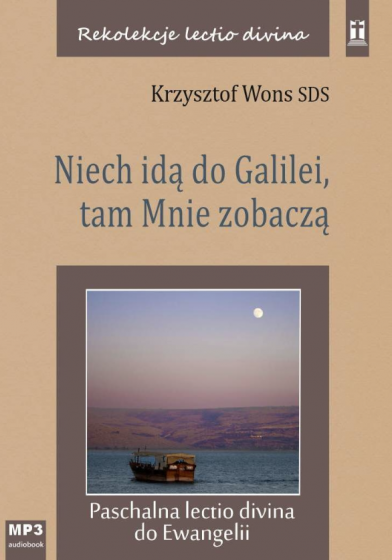 Niech idą do Galilei, tam Mnie zobaczą